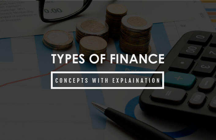  Types of Finance: Concepts with Explanation
